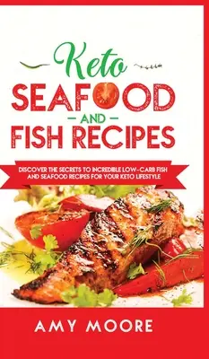 Rețete Keto cu fructe de mare și pește: Descoperă secretele unor rețete incredibile de pește și fructe de mare cu conținut scăzut de carbohidrați pentru stilul tău de viață Keto - Keto Seafood and Fish Recipes: Discover the Secrets to Incredible Low-Carb Fish and Seafood Recipes for Your Keto Lifestyle