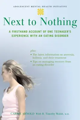 Aproape de nimic: O relatare de primă mână a experienței unei adolescente cu o tulburare de alimentație - Next to Nothing: A Firsthand Account of One Teenager's Experience with an Eating Disorder