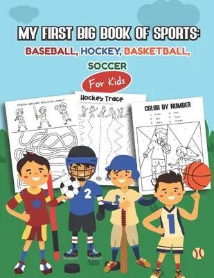Prima mea carte mare de sport: Baseball, Hochei, Baschet, Fotbal pentru copii: Peste 45 de modele distractive pentru băieți și fete - Fișe de lucru educative - My first Big Book of Sports: Baseball, Hockey, Basketball, Soccer for kids: Over 45 Fun Designs For Boys And Girls - Educational Worksheets