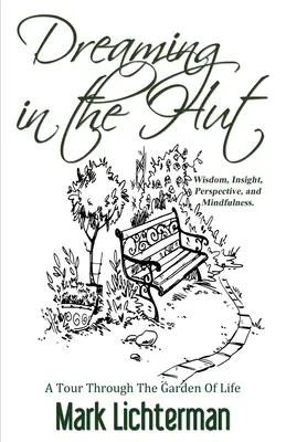 Dreaming In The Hut: Un tur prin grădina vieții - Dreaming In The Hut: A Tour Through The Garden Of Life