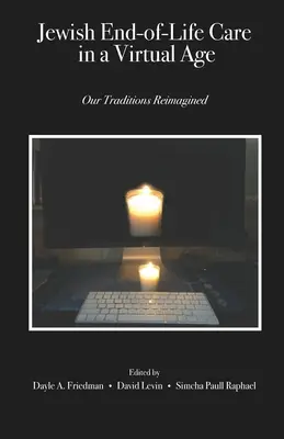 Îngrijirea evreiască la sfârșitul vieții într-o eră virtuală: Tradițiile noastre reimaginate - Jewish End-of-Life Care in a Virtual Age: Our Traditions Reimagined