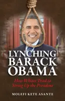 Linșarea lui Barack Obama: Cum au încercat albii să îl spânzure pe președinte - Lynching Barack Obama: How Whites Tried to String Up the President