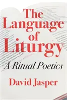 Limbajul Liturghiei: O poetică rituală - The Language of Liturgy: A Ritual Poetics