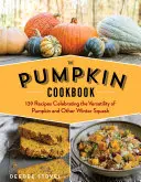 Cartea de bucate cu dovleac, ediția a 2-a: 139 de rețete care celebrează versatilitatea dovleacului și a altor dovleci de iarnă - The Pumpkin Cookbook, 2nd Edition: 139 Recipes Celebrating the Versatility of Pumpkin and Other Winter Squash