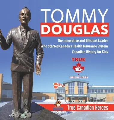 Tommy Douglas - Liderul inovator și eficient care a inițiat sistemul de asigurări de sănătate al Canadei - Canadian History for Kids - True Canadian Heroes - Tommy Douglas - The Innovative and Efficient Leader Who Started Canada's Health Insurance System - Canadian History for Kids - True Canadian Heroes