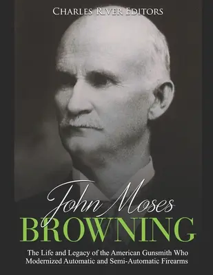 John Moses Browning: Viața și moștenirea armurierului american care a modernizat armele de foc automate și semiautomate - John Moses Browning: The Life and Legacy of the American Gunsmith Who Modernized Automatic and Semi-Automatic Firearms