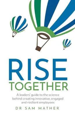 RISE Together: Ghidul liderilor pentru știința care stă la baza creării unor angajați inovatori, angajați și rezilienți - RISE Together: A leaders' guide to the science behind creating innovative, engaged and resilient employees