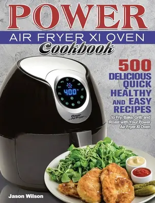Carte de bucate Power Air Fryer Xl Oven: 500 de rețete delicioase, rapide, sănătoase și ușor de prăjit, copt, prăjit și prăjit cu cuptorul Power Air Fryer Xl Oven - Power Air Fryer Xl Oven Cookbook: 500 Delicious, Quick, Healthy, and Easy Recipes to Fry, Bake, Grill, and Roast with Your Power Air Fryer Xl Oven
