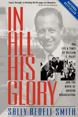 În toată gloria sa: The Life and Times of William S. Paley and the Birth of Modern Broadcasting - In All His Glory: The Life and Times of William S. Paley and the Birth of Modern Broadcasting