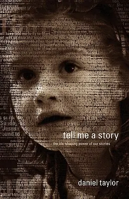 Spune-mi o poveste: Puterea poveștilor noastre de a modela viața - Tell Me a Story: The Life-Shaping Power of Our Stories
