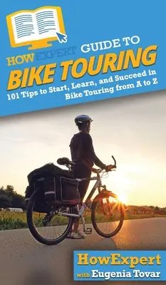 HowExpert Guide to Bike Touring: 101 de sfaturi pentru a începe, învăța și reuși în cicloturism de la A la Z - HowExpert Guide to Bike Touring: 101 Tips to Start, Learn, and Succeed in Bike Touring from A to Z
