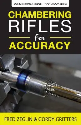 Camerarea puștilor pentru acuratețe - Chambering Rifles for Accuracy