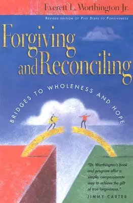 Iertare și reconciliere: Punți către integritate și speranță - Forgiving and Reconciling: Bridges to Wholeness and Hope