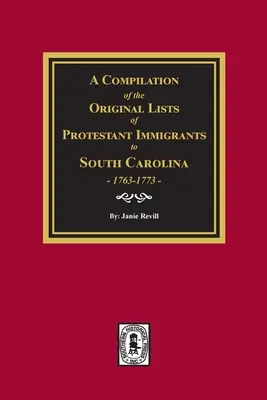 O compilație a listelor originale ale imigranților protestanți în Carolina de Sud, 1763-1773 - A Compilation of the Original Lists of Protestant Immigrants to South Carolina, 1763-1773
