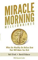 Miracolul de dimineață al milionarilor: Ce fac cei bogați înainte de ora 8 dimineața și care te va îmbogăți și pe tine - Miracle Morning Millionaires: What the Wealthy Do Before 8AM That Will Make You Rich