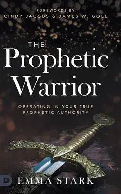 Războinicul profetic: Operând în adevărata ta autoritate profetică - The Prophetic Warrior: Operating in Your True Prophetic Authority
