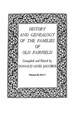 Istoria și genealogia familiilor din vechiul Fairfield. în trei cărți. Volumul II, Partea I - History and Genealogy of the Families of Old Fairfield. in Three Books. Volume II, Part I