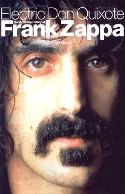 Electric Don Quixote: Povestea definitivă a lui Frank Zappa - Electric Don Quixote: The Definitive Story of Frank Zappa