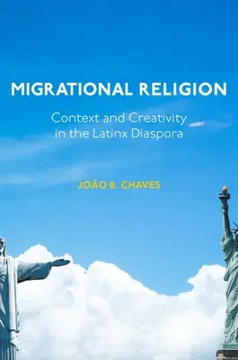 Religia migrațională: Context și creativitate în diaspora Latinx - Migrational Religion: Context and Creativity in the Latinx Diaspora