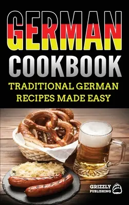 Carte de bucate germană: Rețete germane delicioase făcute ușor - German Cookbook: Delicious German Recipes Made Easy