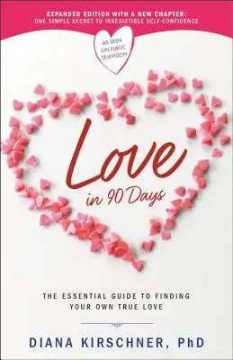 Dragoste în 90 de zile: Ghidul esențial pentru a-ți găsi dragostea adevărată - Love in 90 Days: The Essential Guide to Finding Your Own True Love