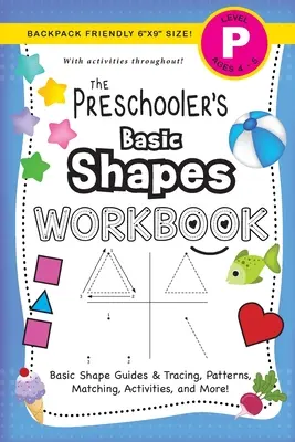 The Preschooler's Basic Shapes Workbook: (Ages 4-5) Ghiduri de forme de bază și trasare, modele, potrivire, activități și multe altele! (Backpack Friendly 6x9 S - The Preschooler's Basic Shapes Workbook: (Ages 4-5) Basic Shape Guides and Tracing, Patterns, Matching, Activities, and More! (Backpack Friendly 6x9 S