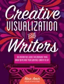 Vizualizare creativă pentru scriitori: An Interactive Guide for Bringing Your Book Ideas and Your Writing Career to Lif E - Creative Visualization for Writers: An Interactive Guide for Bringing Your Book Ideas and Your Writing Career to Lif E