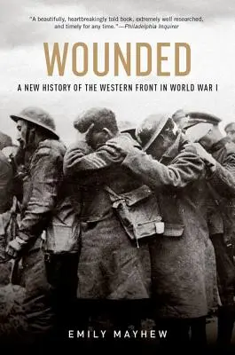 Răniți: O nouă istorie a Frontului de Vest în Primul Război Mondial - Wounded: A New History of the Western Front in World War I