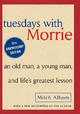 Marți cu Morrie: Un bătrân, un tânăr și cea mai mare lecție de viață - Tuesdays with Morrie: An Old Man, a Young Man and Life's Greatest Lesson