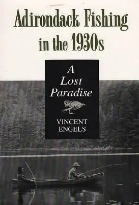 Pescuitul în Adirondack în anii '30: Un paradis pierdut - Adirondack Fishing in the 1930's: A Lost Paradise