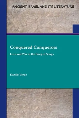 Cuceritori cuceritori: Dragoste și război în Cântarea Cântărilor - Conquered Conquerors: Love and War in the Song of Songs
