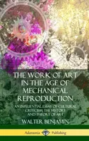 The Work of Art in the Age of Mechanical Reproduction: Un eseu influent de critică culturală; Istoria și teoria artei - The Work of Art in the Age of Mechanical Reproduction: An Influential Essay of Cultural Criticism; the History and Theory of Art