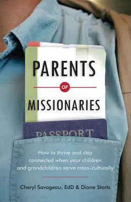 Părinți de misionari: Cum să prosperați și să rămâneți conectați atunci când copiii și nepoții voștri servesc transcultural - Parents of Missionaries: How to Thrive and Stay Connected When Your Children and Grandchildren Serve Cross-Culturally