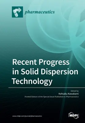Progrese recente în tehnologia dispersiei solide - Recent Progress in Solid Dispersion Technology