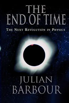 Sfârșitul timpului: următoarea revoluție în fizică - The End of Time: The Next Revolution in Physics