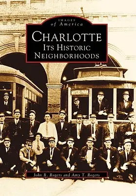 Charlotte: Cartierele sale istorice - Charlotte: Its Historic Neighborhoods
