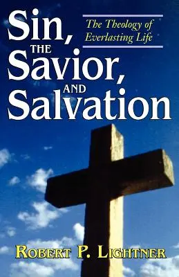 Păcatul, Mântuitorul și Mântuirea: Theology of Everlasting Life (Teologia vieții veșnice) - Sin, the Savior, and Salvation: The Theology of Everlasting Life
