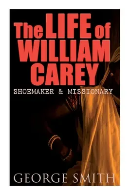 Viața lui William Carey, cizmar și misionar - The Life of William Carey, Shoemaker & Missionary