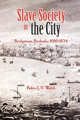 Societatea sclavilor în oraș: Bridgetown, Barbados 1680-1834 - Slave Society in the City: Bridgetown, Barbados 1680-1834