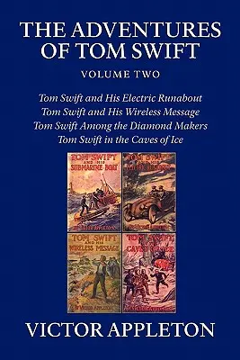 Aventurile lui Tom Swift, volumul doi: patru romane complete - The Adventures of Tom Swift, Volume Two: Four Complete Novels