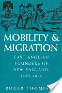 Mobilitate și migrație: Fondatorii East Anglian din Noua Anglie, 1629-1640 - Mobility and Migration: East Anglian Founders of New England, 1629-1640