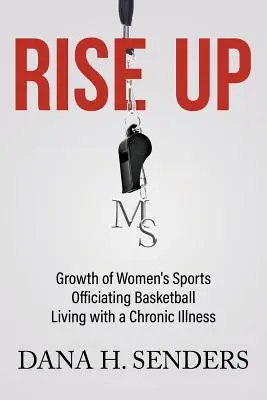 Ridică-te: Creșterea sporturilor feminine, oficializarea baschetului, viața cu o boală cronică - Rise up: Growth of Women's Sports, Officiating Basketball, Living with a Chronic Illness