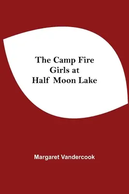 Camp Fire Girls la Half Moon Lake - The Camp Fire Girls At Half Moon Lake