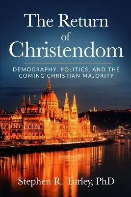 Întoarcerea creștinătății: Demografie, politică și venirea majorității creștine - The Return of Christendom: Demography, Politics, and the Coming Christian Majority