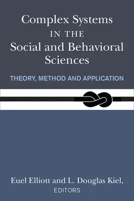 Complex Systems in the Social and Behavioral Sciences: Teorie, metodă și aplicare - Complex Systems in the Social and Behavioral Sciences: Theory, Method and Application