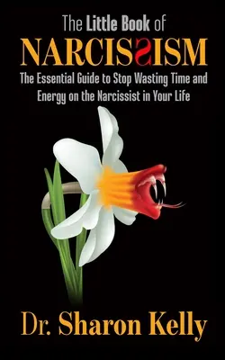Mica carte a narcisismului: The Essential Guide to Stop Wasting Time and Energy on the Narcissist in Your Life - The Little Book of Narcissism: The Essential Guide to Stop Wasting Time and Energy on the Narcissist in Your Life