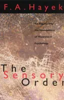 Ordinea senzorială: O investigație asupra fundamentelor psihologiei teoretice [An Inquiry Into the Foundations of Theoretical Psychology - The Sensory Order: An Inquiry Into the Foundations of Theoretical Psychology