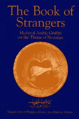 Cartea străinilor (The Book of Strangers): Graffiti arabe medievale pe tema nostalgiei - The Book of Strangers: Mediaeval Arabic Graffiti on the Theme of Nostalgia