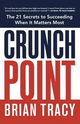 Crunch Point: Secretul succesului atunci când contează cel mai mult: The Secret to Succeeding When It Matters Most - Crunch Point: The Secret to Succeeding When It Matters Most