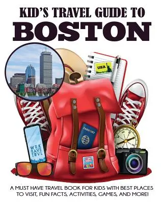 Ghid de călătorie pentru copii în Boston: O carte de călătorie obligatorie pentru copii cu cele mai bune locuri de vizitat, fapte amuzante, activități, jocuri și multe altele! - Kid's Travel Guide to Boston: A Must Have Travel Book for Kids with Best Places to Visit, Fun Facts, Activities, Games, and More!